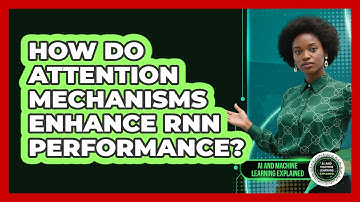 How Do Attention Mechanisms Enhance RNN Performance? - AI and Machine Learning Explained