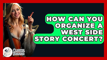 How Can You Organize A West Side Story Concert? - Classical Serenade