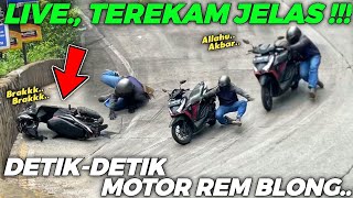 LIVE., MENIT-MENIT MENGERIKAN !!! Motor Blong Rem Di Turunan