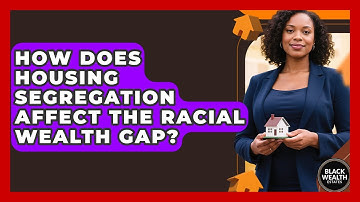 How Does Housing Segregation Affect The Racial Wealth Gap? - Black Wealth Estates