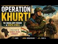 "Operation khuri " indian army most dangerous operation conducting on african land this operation. 