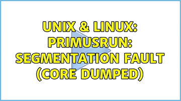 Unix & Linux: primusrun: Segmentation fault (core dumped) (2 Solutions!!)