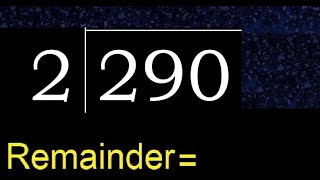 Divide 290 by 2 , remainder  . Division with 1 Digit Divisors . How to do