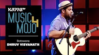 Botswana - Dhruv Visvanath - Music Mojo Season 4 - KappaTV