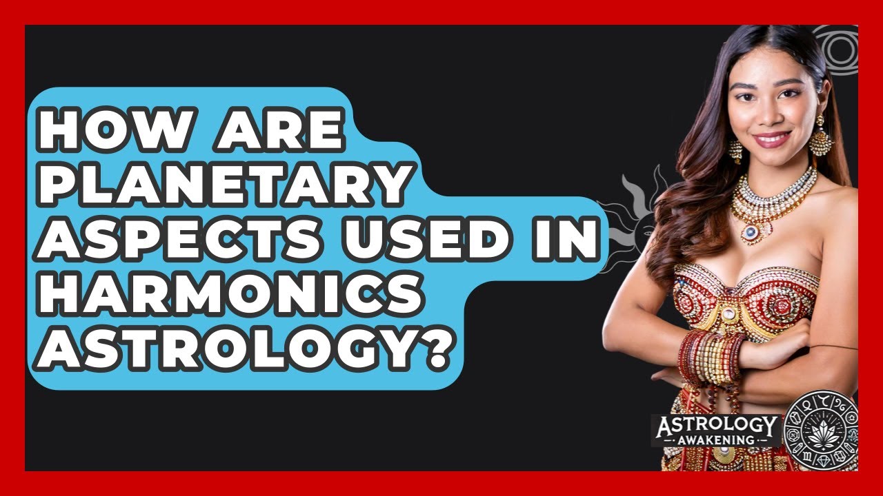 How Are Planetary Aspects Used In Harmonics Astrology? - Astrology Awakening