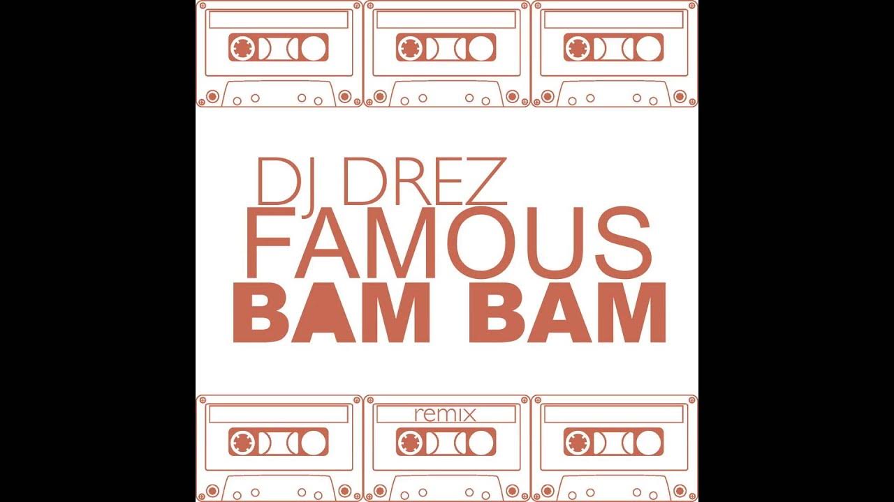 Kanye West - Famous - BAM BAM - DJ Drez Remix Kanye West - Famous - BAM BAM - DJ Drez Remix