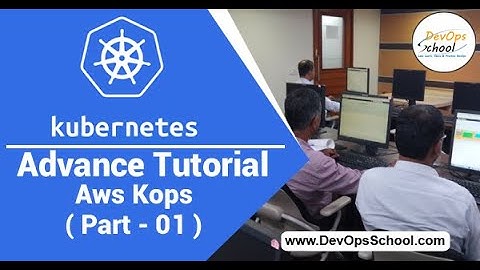 Kubernetes Essentials Tutorial for Beginners with Demo 2019 using KOPS - Part - 1