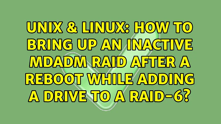 How to bring up an inactive mdadm RAID after a reboot while adding a drive to a raid-6?