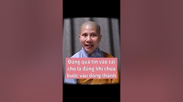 Đừng quá tin vào cái cho là đúng khi chưa bước vào dòng thánh - SC. Giác Lệ Hiếu | Vườn An Yên