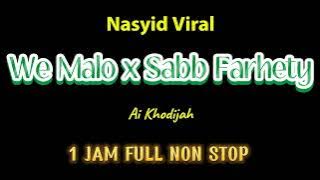Download lagu WE MALO X SABB FARHETY AI KHODIJAH 1 JAM FULL NON STOP
