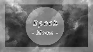 Epoch - Meme - ( New Intro & Outro )