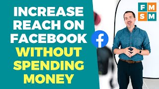 How To Increase Reach On Facebook Business Pages (Without Spending Money)