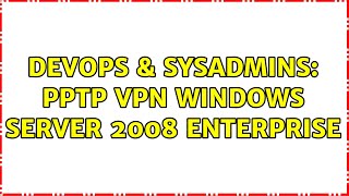 DevOps & SysAdmins: PPTP VPN Windows Server 2008 Enterprise Net Worth
