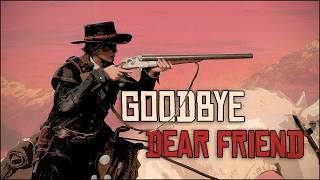 Goodbye Dear Friend | RDR2 Emotional Remix