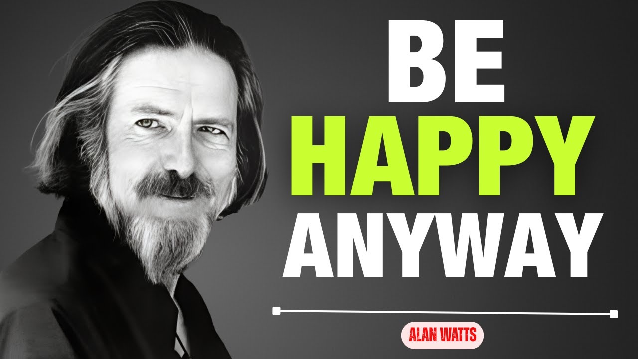 🔥 Push Yourself to Be Happy Every Day, Even When Life Is Hard | Alan Watts 🔥