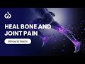 Restore Bone and Joints - Fast Healing Binaural Beats - Osteoarthritis Healing, Cure Joint Diseases