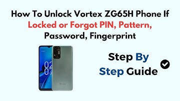 How To Unlock Vortex ZG65H Phone If Locked or Forgot PIN, Pattern, Password, Fingerprint