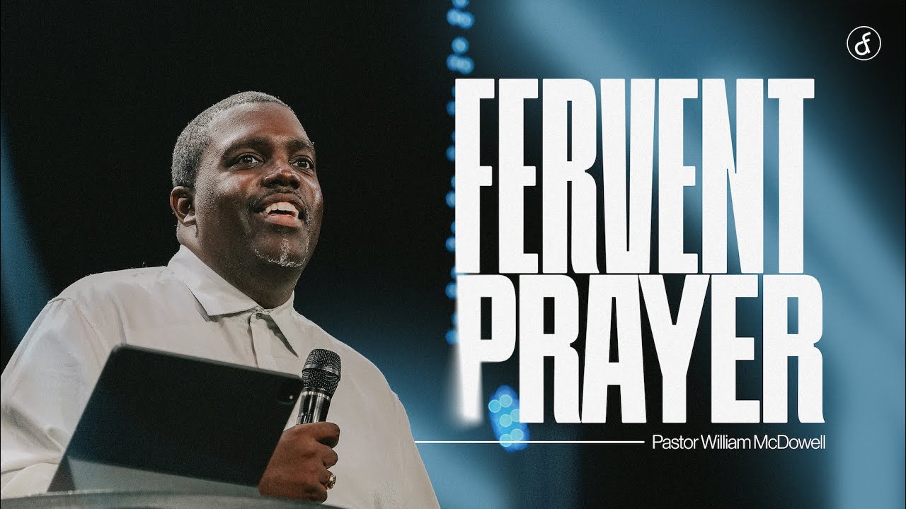 Fervent Prayer | Pastor William McDowell
