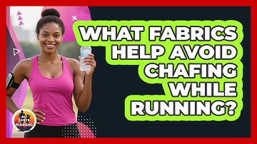 What Fabrics Help Avoid Chafing While Running?