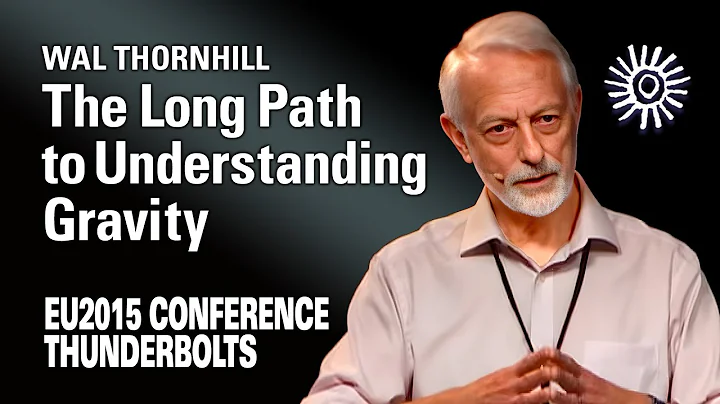 Wal Thornhill: The Long Path to Understanding Grav...