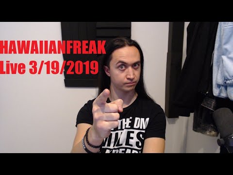 Hawaiianfreak Live March 19 2019