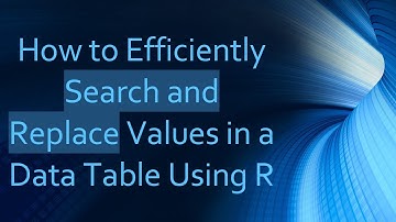 How to Efficiently Search and Replace Values in a Data Table Using R