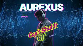 Aurexus - Cant Shut It Off Bilingualedmprogressive Electronic House