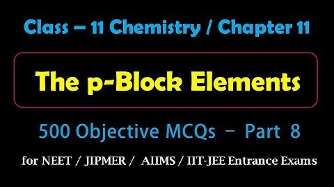 P Block Elements | Objective MCQs - Part-8 for Medical, IIT-JEE Entrance Exams Preparation
