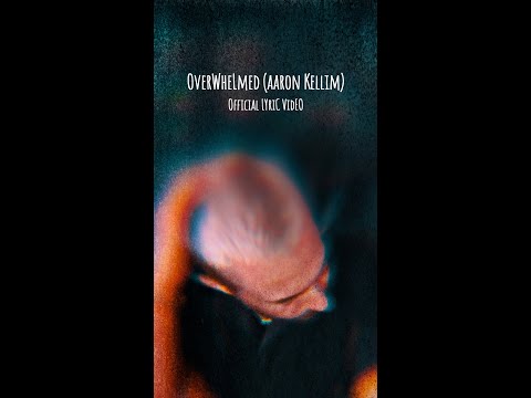 Aaron Kellim- Overwhelmed [official lyric video]