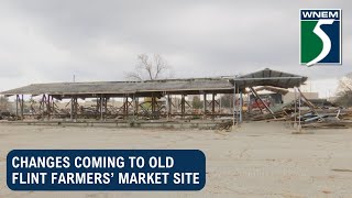 Changes coming to old Flint Farmers’ Market site