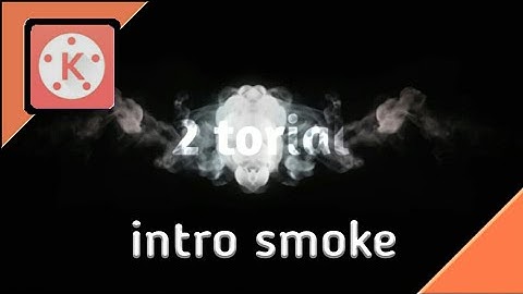 cara edit intro smoke di kinemaster | 2020
