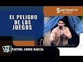 EL PELIGRO DE LOS JUEGOS | Pastor Jorge Garcia