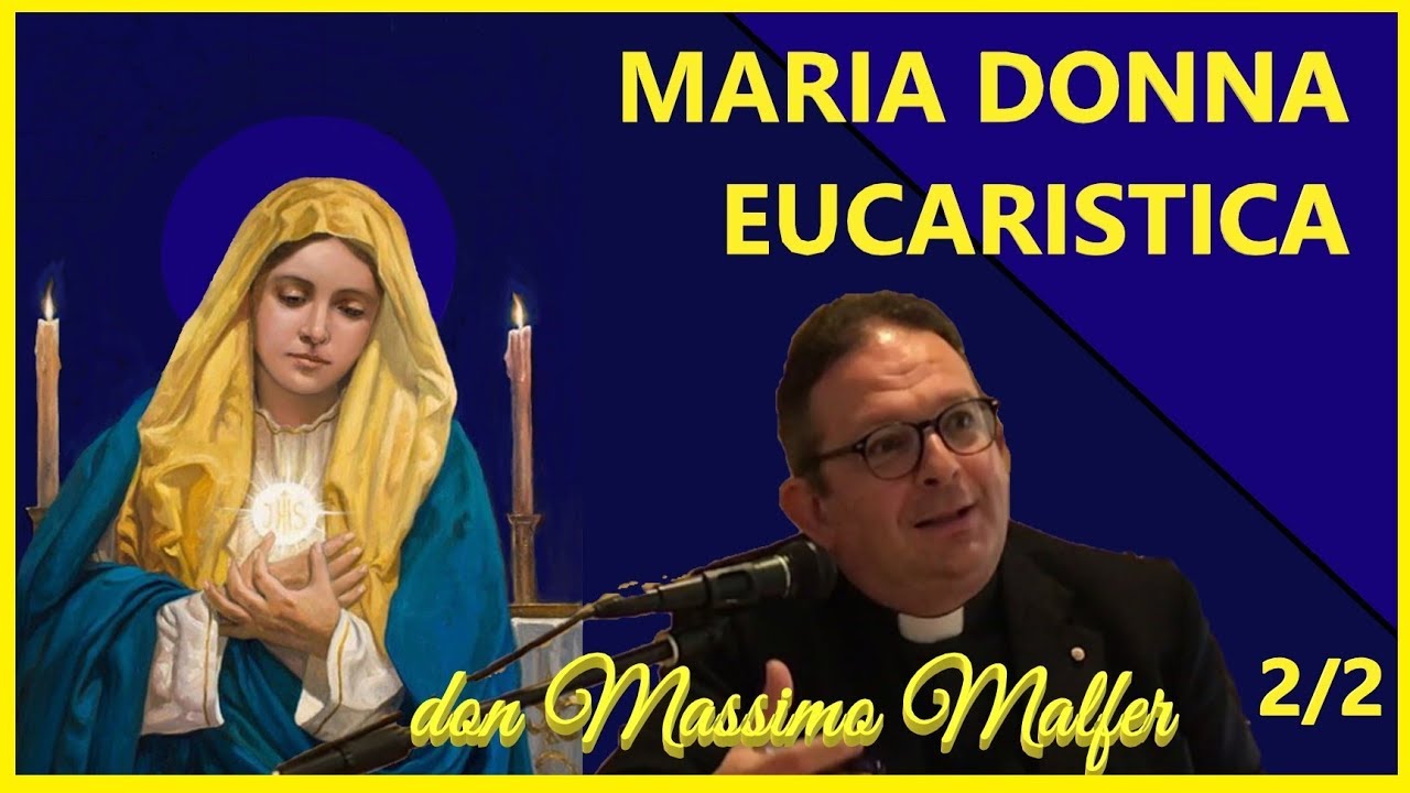 Maria Donna Eucaristica - parte 2 - don Massimo Malfer