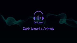 Dekh Jawani x Animals | DJ Leon