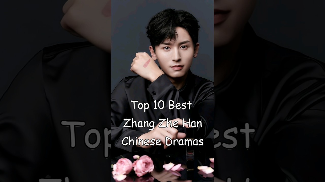 Top 10 Best Zhang Zhe Han Dramas #cdrama #chinesedrama #zhangzhehan