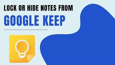 How to Lock or Hide Your Notes on Google Keep App? 2024