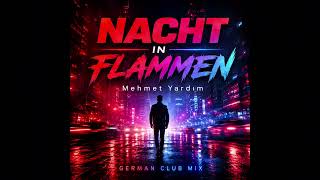 Mehmet Yardım - Nacht in Flammen | German Club Mix