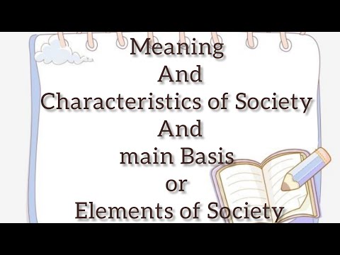 Meaning x Characteristics Of Society x Main Basis Or Elements Of Society ||Choose To Shine||