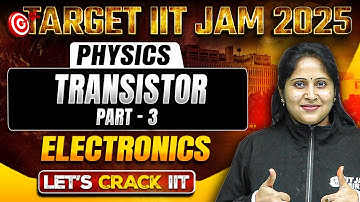 Transistor Part 3 | Electronics | IIT JAM Physics | IIT JAM 2025 | PW