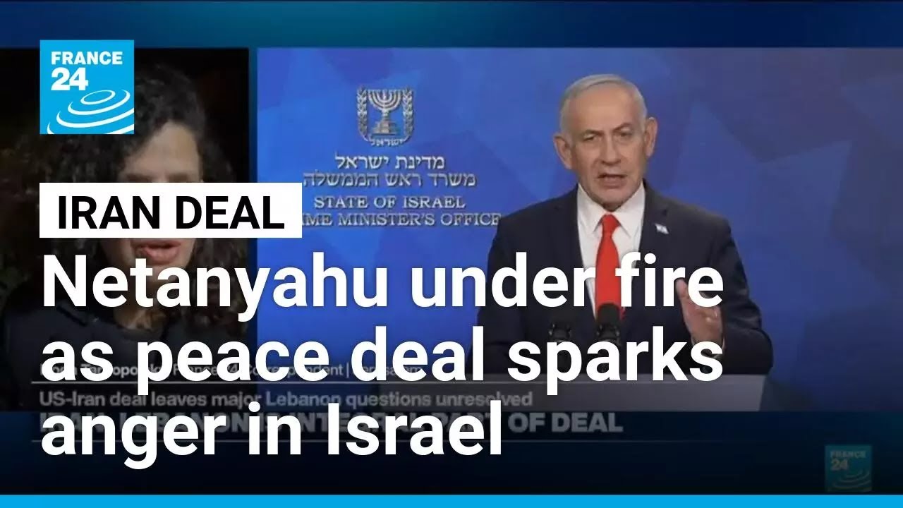 Interim US-Iran peace deal sparks anger among Israelis, who lash out at Netanyahu • FRANCE 24