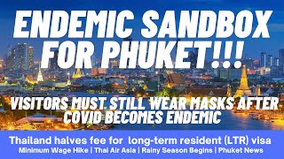 EP 197 - ENDEMIC SANDBOX FO PHUKET, Face Masks Required, LTR Visa Fee Cut, Rainy Season, Phuket News