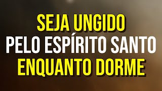 2 HORAS DE ORAÇÕES PARA SER UNGIDO(A) PELO ESPÍRITO SANTO DE DEUS ENQUANTO DORME