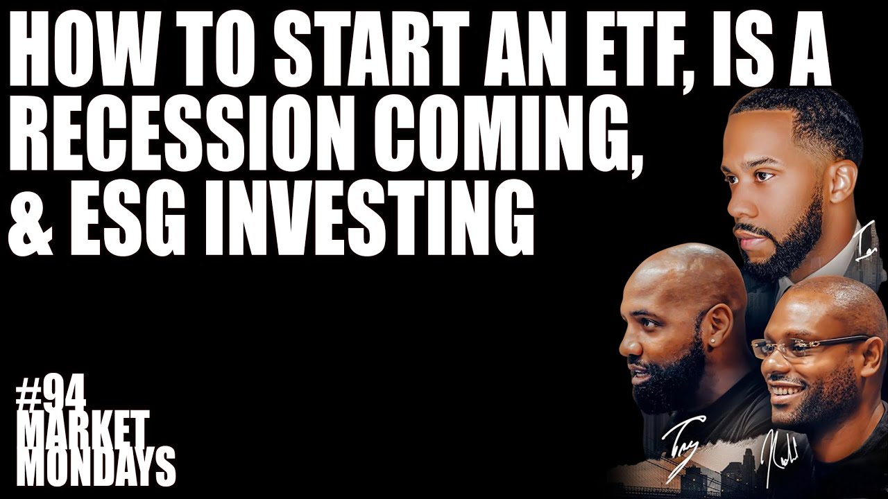 How to Start an ETF, is a Recession Coming, & ESG Investing