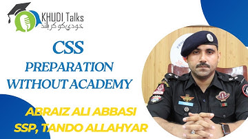 CSS Preparation without Academy || SSP || Abraiz Ali Abbasi || Khudi Talks