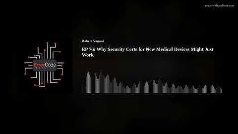 EP 76: Why Security Certs for New Medical Devices Might Just Work