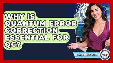 Why Is Quantum Error Correction Essential For QC? - Quantum Tech Explained