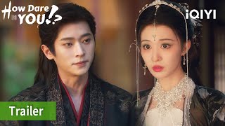 Official trailer:😮The Emperor is teaming up with Prince Duan? 🤝👑 | How Dare You! | iQIYI