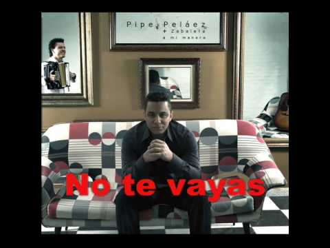 Felipe Pelaez - No te vayas