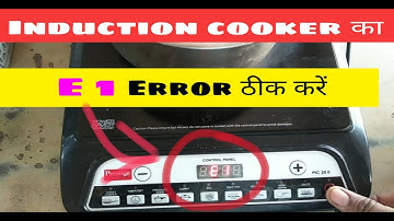 Induction cooker e1 error solution, induction  e1 error solution full detail,