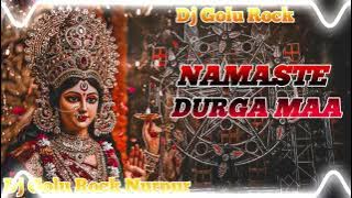 Dj #Golu_Rock - नमस्ते दुर्गा माँ Dj Song #Arvind Akela Kallu #Namaste Durga Maa Dj Song 